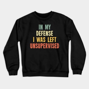Vintage In My Defense I Was Left Unsupervised Crewneck Sweatshirt